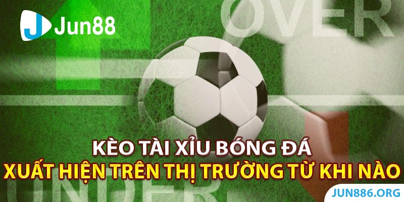 Kèo Tài Xỉu bóng đá xuất hiện trên thị trường từ khi nào?